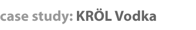 Case Study: KROL Vodka